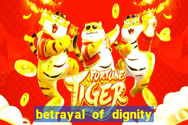 betrayal of dignity pt br